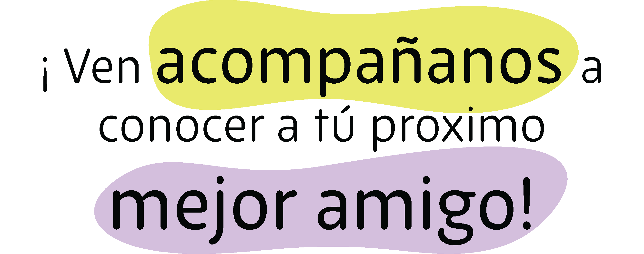 !Ven acompañanos a conocer a tu próximo mejor amigo!